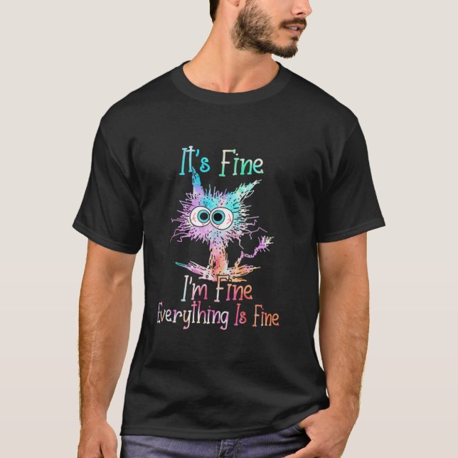It s Fine I m Fine Everything Is Fine Tie Dye Cat  T-Shirt (Front)