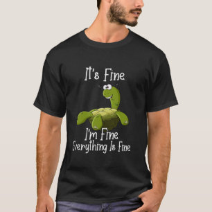 It s fine I m fine everything is under control fun T-Shirt