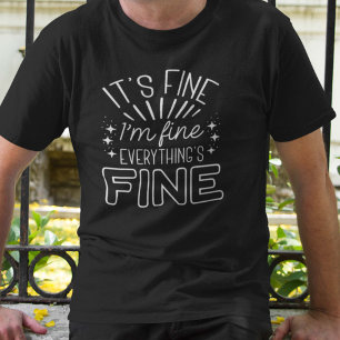 It’s Fine I’m Fine T-Shirt