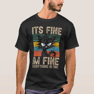 it s fine im fine everything is fine black cat wo T-Shirt