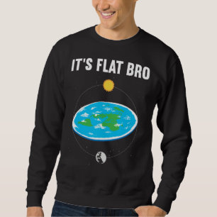 It s Flat Bro Flat Earth Map Conspiracy  1 Sweatshirt