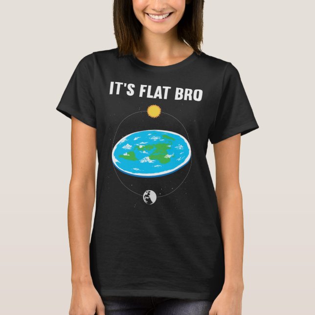 It s Flat Bro Flat Earth Map Conspiracy  1 T-Shirt (Front)
