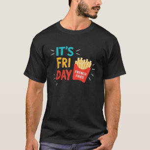 It s Fry Day Men Women Kids French Fries Fast Food T-Shirt