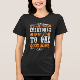 It’s Halloween, Entitled to a Good Scare Tri-Blend Shirt