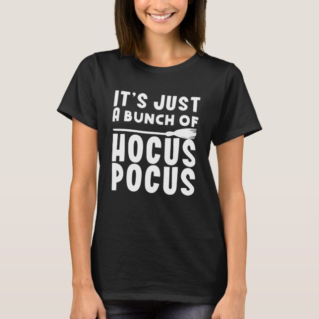 It s Just A Bunch Of Hocus Pocus  Halloween Witch T-Shirt (Front)