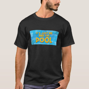 It’S Just Me And The Pool Ocean Swimmer Funny Swim T-Shirt