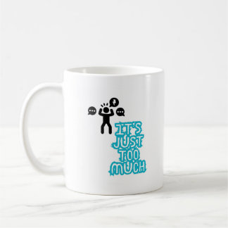 It’s Just too much Coffee Mug