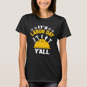 It s Labor Day Y all Labor Day  Women Men Toddler  T-Shirt