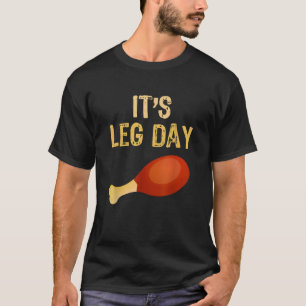 It s Leg Day Funny Workout Gym Turkey Thanksgiving T-Shirt