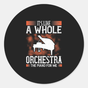It’S Like A Whole Orchestra, The Piano For Me Classic Round Sticker
