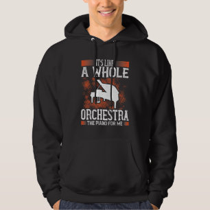 It’S Like A Whole Orchestra, The Piano For Me Hoodie