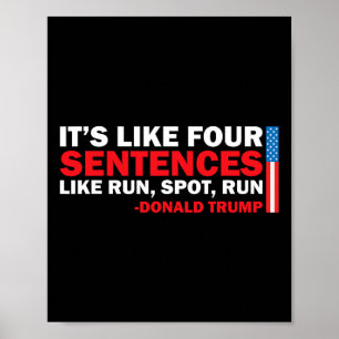 It' S Like Four Sentences Like Run Spot Run Trump Poster