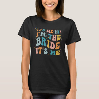 It s Me Hi I m The Bride It s Me for bachelorette  T-Shirt