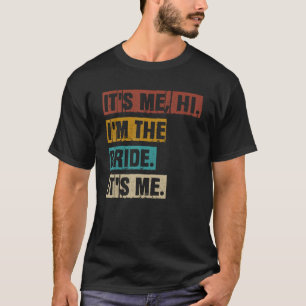 It s Me Hi I m The Bride It s Me Vintage  Quotes B T-Shirt