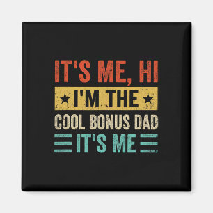 It&# s Me Hi I&# m The Cool Bonus Dad It&# s Me Magnet