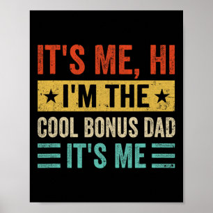 It&#; s Me Hi I&#; m The Cool Bonus Dad It&#; s Me Poster