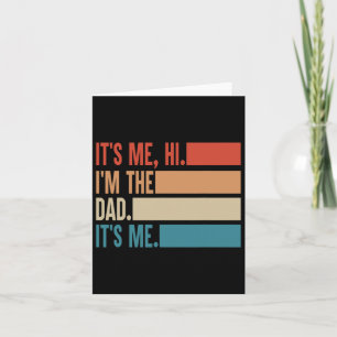 It&#; s Me Hi I&#; m The Dad It&#; s Me Fathers Da Card