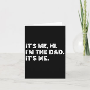 It&#; s Me Hi I&#; m The Dad It&#; s Me Fathers Da Card