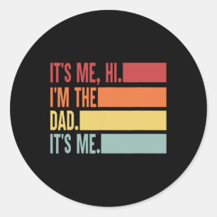 It&# s Me Hi I&# m The Dad It&# s Me Fathers Da Classic Round Sticker