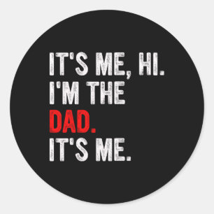 It&# s Me Hi I&# m The Dad It&# s Me Funny Dad  Classic Round Sticker