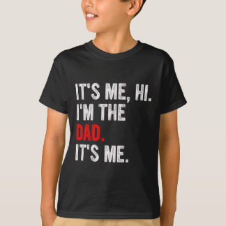 It&#; s Me Hi I&#; m The Dad It&#; s Me Funny Dad  T-Shirt