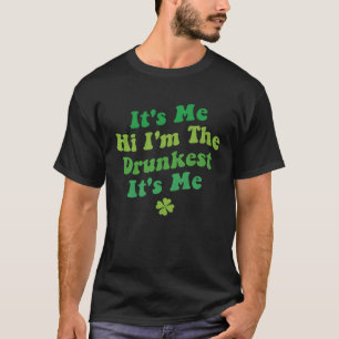 It s Me Hi I m The Drunkest It s Me  Shamrock Quot T-Shirt