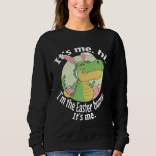 It s Me Hi I m The Easter Bunny It s Me   Easter   Sweatshirt