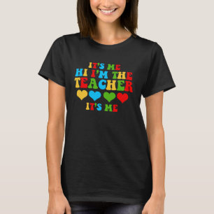 It s Me Hi I m The Teacher School T-Shirt