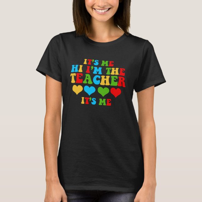 It s Me Hi I m The Teacher School T-Shirt (Front)