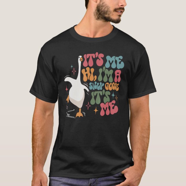 It s Me I m A Silly Goose Meme Mens Womens Clothin T-Shirt (Front)