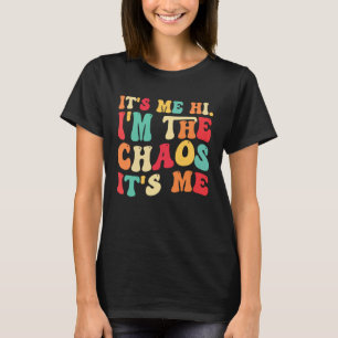 It s me i m the chaos it s me family mother daugh T-Shirt