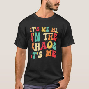 It s me i m the chaos it s me  family mother daugh T-Shirt
