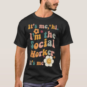 It s Me I m The Social Worker It s Me Groovy Quot T-Shirt
