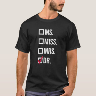 It s Miss Ms Mrs Dr Actually Doctor graduation App T-Shirt