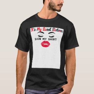It s My 16th Birthday Sign My Shirt Sweet Sixteen