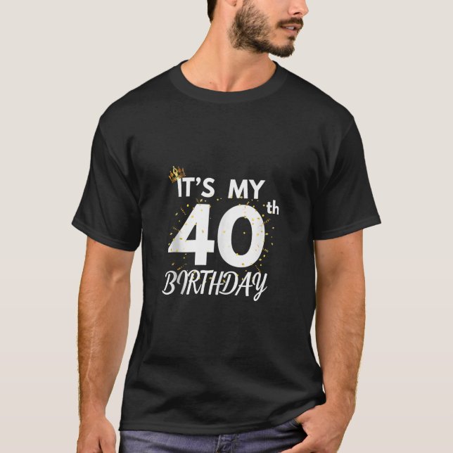 It s My 40th Birthday 40 Years Old B day Party Fam T-Shirt (Front)