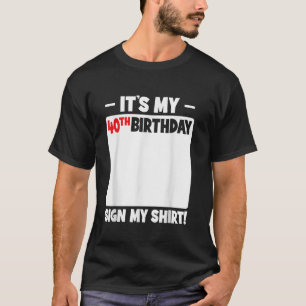 It s My 40th Birthday 40 Years Old Birthday Sign M T-Shirt