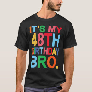 It s My 48th Birthday Bro Birthday Joke Design T-Shirt