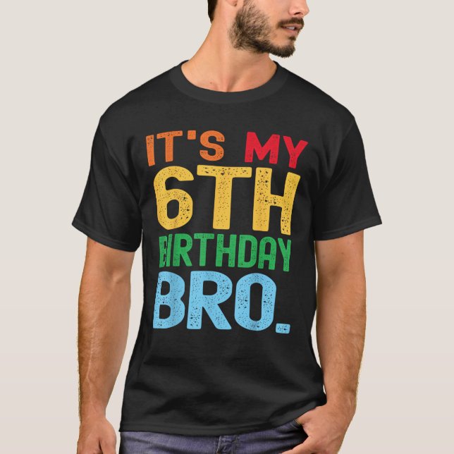 It s My 6th Birthday Bro Funny Birthday Party Dist T-Shirt (Front)