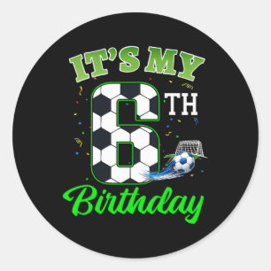 It’s My 6th Birthday Footll Boy Girl Kids Soccer S Classic Round Sticker