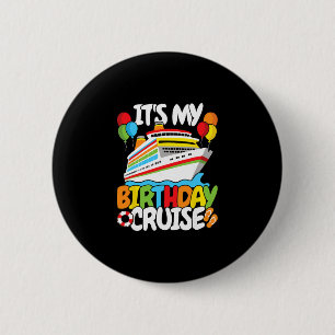 It’s My Birthday Cruise Funny Men Women Kids 6 Cm Round Badge
