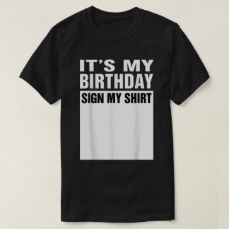 It’s My Birthday Sign My Shirt