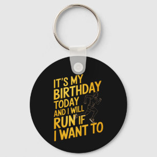 It’s My Birthday Today and I’ll Run If I Want To Key Ring