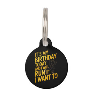It’s My Birthday Today and I’ll Run If I Want To Pet Tag