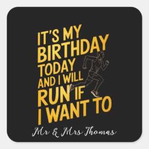 It’s My Birthday Today and I’ll Run If I Want To Square Sticker