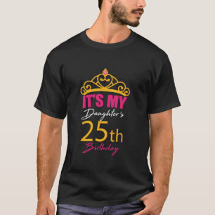 It s My Daughter s 25th Birthday Party 25 Year Old T-Shirt