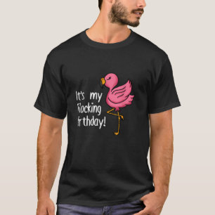 It s My Flocking Birthday Funny Pink Flamingo Love T-Shirt