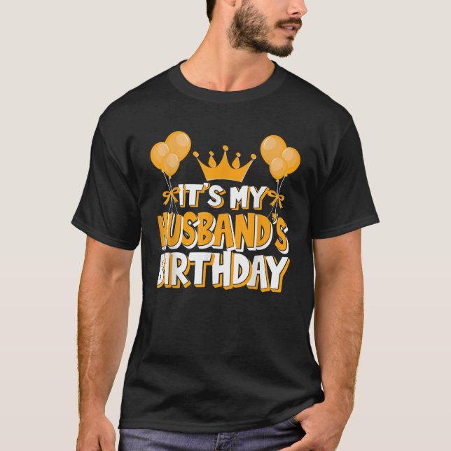 It s My Husband s Birthday Celebration Family Matc T-Shirt (Front)