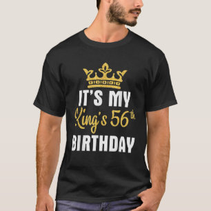It s My King s 56th Birthday Happy Me You Daddy 56 T-Shirt