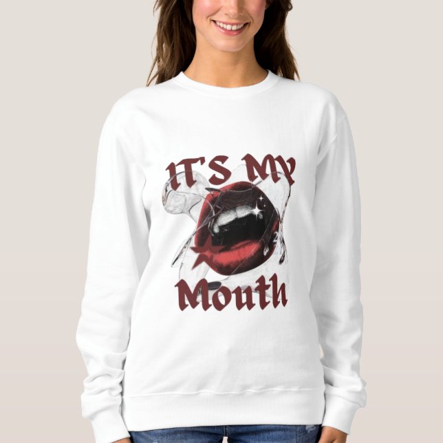It’s My Mouth – Bold Fashion Lips Art Design Sweatshirt (Front)